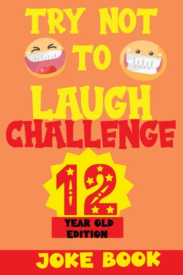 Try Not to Laugh Challenge 12 Year Old Edition: A Fun and Interactive Joke Book Game For kids - Silly, Puns and More For Boys and Girls. - Fun Kid, Silly