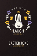 Try Not to Laugh Challenge Easter Joke Book for Kids: An interactive Easter-themed fun joke book for kids / Matte Finish Cover