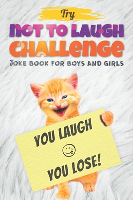 Try Not to Laugh Challenge - Joke Book For Boys And Girls: (Fun Gifts and Stocking Stuffers for Kids 6, 7, 8, 9, 10, 11 and 12 Years Old) - Gilden, Dan