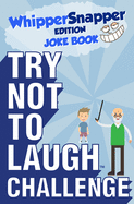 Try Not to Laugh Challenge - Whippersnapper Edition: A Hilarious and Interactive Joke Book Contest for Boys Ages 6, 7, 8, 9, 10, and 11 Years Old