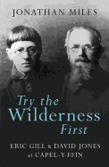 Try the Wilderness First: Eric Gill & David Jones at Capel-Y-Ffin