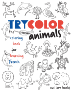 Trycolor Animals: The Coloring Book for Learning French