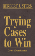 Trying Cases to Win Vol. 3: Cross-Examination