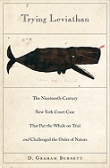 Trying Leviathan: The Nineteenth-Century New York Court Case That Put the Whale on Trial and Challenged the Order of Nature - Burnett, D Graham