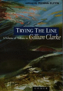 Trying the Line: A Volume of Tribute to Gillian Clarke