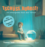 Tschss, Bubble!: ein ermutigendes Buch ber Verlust