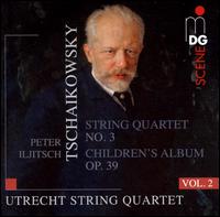 Tschaikowsky: String Quartet No. 3; Children's Album, Op. 39 - Utrecht String Quartet