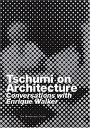 Tschumi on Architecture: Conversations with Enrique Walker