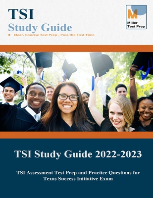 TSI Study Guide: TSI Assessment Test Prep and Practice Questions for Texas Success Initiative Exam - Miller Test Prep, and Tsi Study Guide Team