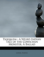Tsoqalem: A Weird Indian Tale of the Cowichan Monster, a Ballad