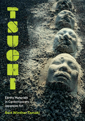 Tsuchi: Earthy Materials in Contemporary Japanese Art - Winther-Tamaki, Bert