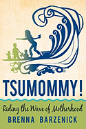 Tsumommy!: Riding the Wave of Motherhood