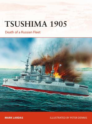 Tsushima 1905: Death of a Russian Fleet - Lardas, Mark, and Kime, Paul, and Bounford Com