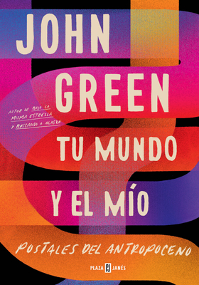 Tu Mundo Y El M?o. Postales del Antropoceno / The Anthropocene Reviewed - Green, John