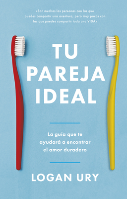 Tu Pareja Ideal (How Not to Die Alone Spanish Edition) - Ury, Logan, and Monrab?, Genis (Translated by)