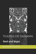 Tuatha D? Danann: Kant and Vegas