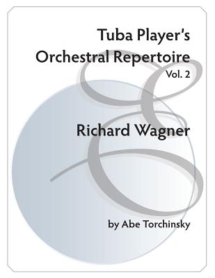Tuba Player's Orchestral Repertoire: Volume 2 Wagner - Torchinsky, Abe