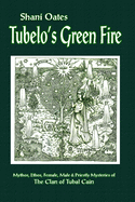Tubelo's Green Fire: Mythos, Ethos, Female, Male & Priestly Mysteries of the Clan of Tubal Cain