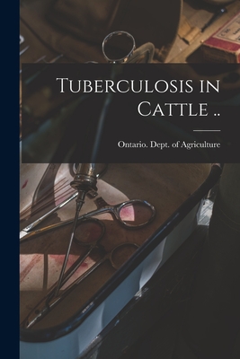 Tuberculosis in Cattle .. - Ontario Dept of Agriculture (Creator)