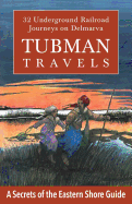 Tubman Travels: 32 Underground Railroad Journeys on Delmarva