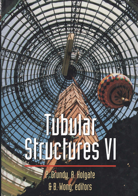 Tubular Structures: Sixth International Symposium on Tubular Structures, Melbourne, Australia, 1994 Proceedings, Melbourne, Australia - Grundy, Paul (Editor), and Holgate, Alan (Editor), and Wong, Bill (Editor)