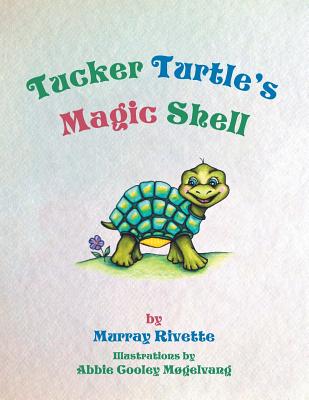 Tucker Turtle's Magic Shell - Rivette, Murray