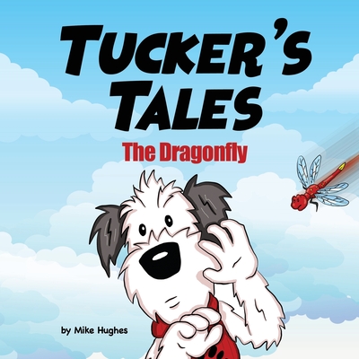 Tucker's Tales: The Dragonfly - Hughes, Mike