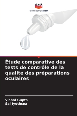 ?tude comparative des tests de contr?le de la qualit? des pr?parations oculaires - Gupta, Vishal, and Jyothsna, Sai