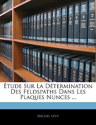 ?tude Sur La D?termination Des Feldspaths Dans Les Plaques Nunces ... - L?vy, Michel