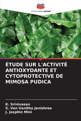 ?tude Sur l'Activit? Antioxydante Et Cytoprotective de Mimosa Pudica - Srinivasan, K, and Ven Vanitha Jenishree, S, and Josphin Mini, J