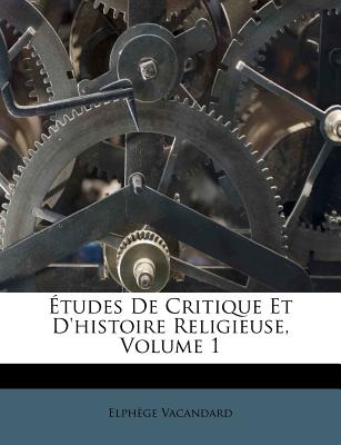 ?tudes de Critique Et d'Histoire Religieuse, Volume 1 - Vacandard, Elphege