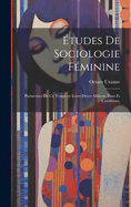 ?tudes de Sociologie F?minine: Parisiennes de Ce Temps En Leurs Divers Milieux, ?tats Et Conditions.