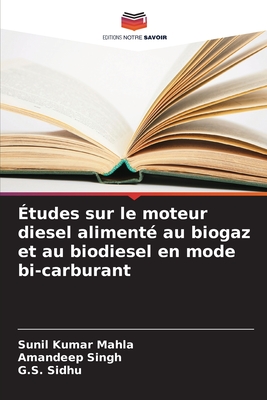 ?tudes sur le moteur diesel aliment? au biogaz et au biodiesel en mode bi-carburant - Mahla, Sunil Kumar, and Singh, Amandeep, and Sidhu, G S