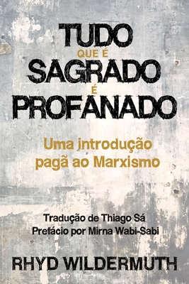 Tudo Que ? Sagrado ? Profanado - Wildermuth, Rhyd, and S, Thiago (Translated by), and Wabi-Sabi, Mirna (Preface by)