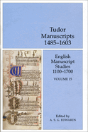 Tudor Manuscripts 1485-1603: English Manuscript Studies 1100-1700 Volume 15 Volume 15