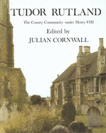 Tudor Rutland: The County Community Under Henry VIII