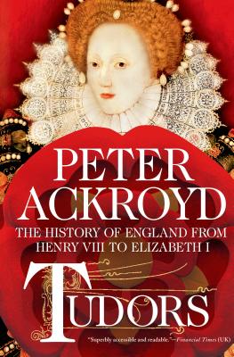 Tudors: The History of England from Henry VIII to Elizabeth I: The History of England from Henry VIII to Elizabeth I - Ackroyd, Peter