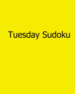 Tuesday Sudoku: 80 Easy to Read, Large Print Sudoku Puzzles