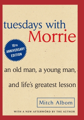 Tuesdays with Morrie: An Old Man, a Young Man and Life's Greatest Lesson - Albom, Mitch