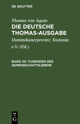 Tugenden Des Gemeinschaftslebens: II-II: 101-122 - Dominikanerprovinz Teutonia E V (Editor), and Thomas Von Aquin