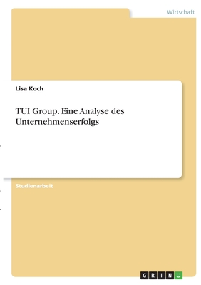TUI Group. Eine Analyse des Unternehmenserfolgs - Koch, Lisa