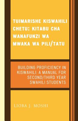 Tuimarishe Kiswahili Chetu / Building Proficiency in Kiswahili: Kitabu cha Wanafunzi wa Mwaka wa Pili/Tutu / A Manual for Second/Third Year Swahili Students - Moshi, Lioba J