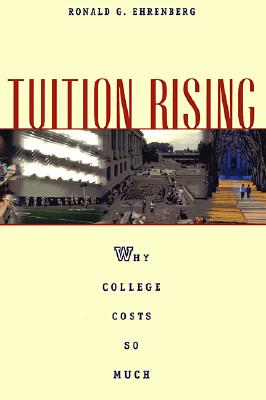 Tuition Rising: Why College Costs So Much - Ehrenberg, Ronald G