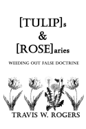 [TULIP]s & [ROSE]aries: Weeding Out False Doctrine