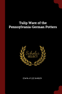 Tulip Ware of the Pennsylvania-German Potters