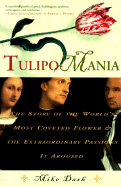Tulipomania: The Story of the World's Most Coveted Flower and the Extraordinary Passions It Aroused