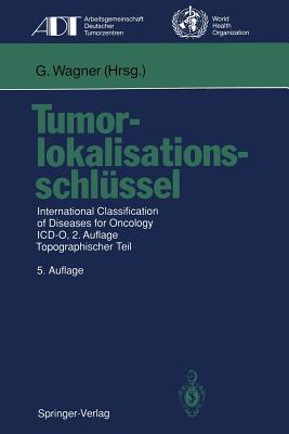 Tumorlokalisationsschlussel: International Classification of Diseases for Oncology ICD-O, 2.Auflage, Topographischer Teil - Wagner, Gustav (Editor)