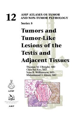 Tumors and Tumor-Like Lesions of the Testis and Adjacent Tissues - Ulbright, Thomas M., and Kao, Chia-Sui, and Williamson, Sean R.