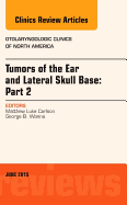 Tumors of the Ear and Lateral Skull Base: Part 2, an Issue of Otolaryngologic Clinics of North America: Volume 48-3