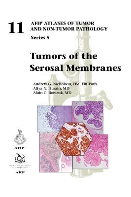 Tumors of the Serosal Membranes - Nicholson, Andrew G., and Husain, Aliya N., and Borczuk, Alain C.